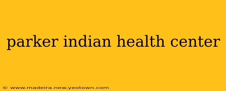 parker indian health center