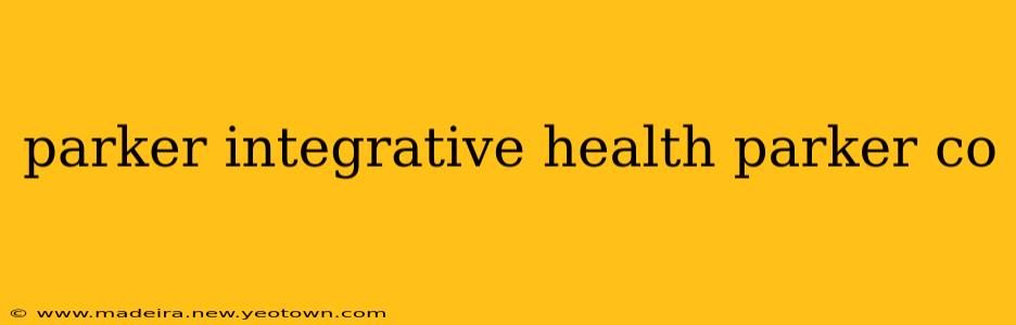 parker integrative health parker co