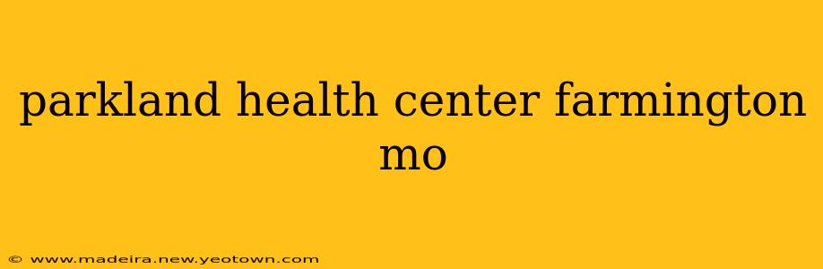 parkland health center farmington mo