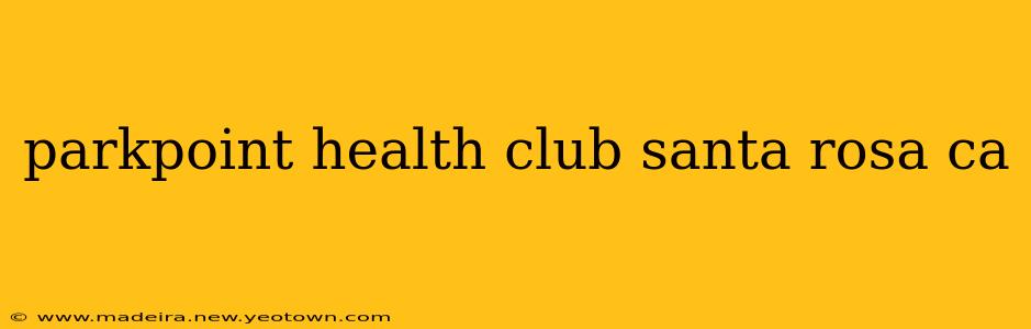 parkpoint health club santa rosa ca