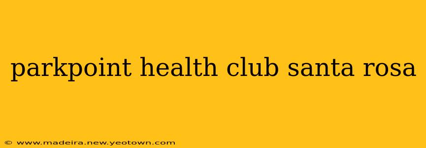 parkpoint health club santa rosa