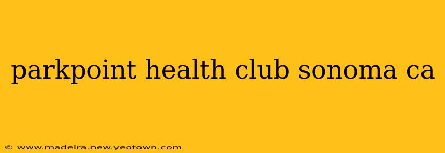 parkpoint health club sonoma ca
