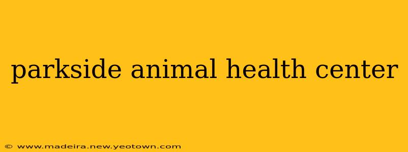 parkside animal health center