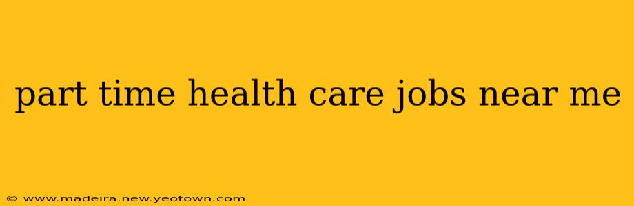 part time health care jobs near me
