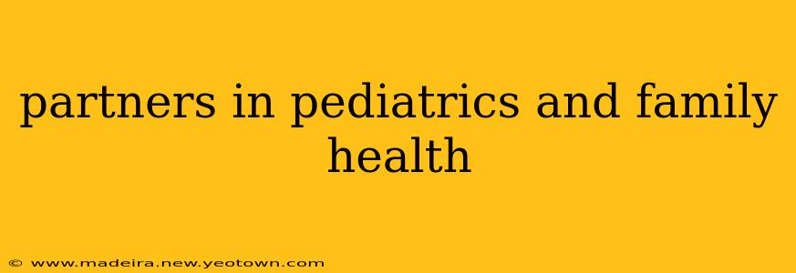 partners in pediatrics and family health