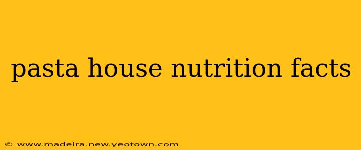 pasta house nutrition facts