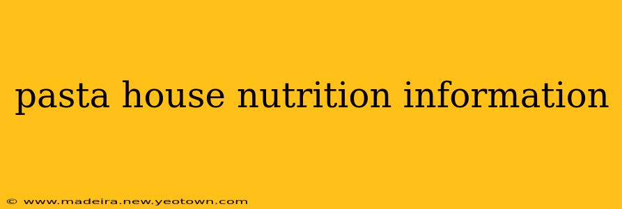 pasta house nutrition information