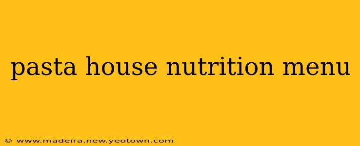pasta house nutrition menu