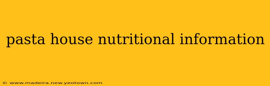 pasta house nutritional information