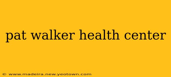 pat walker health center