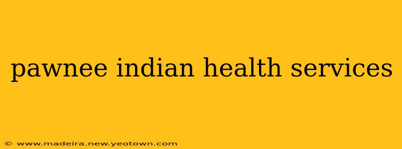 pawnee indian health services