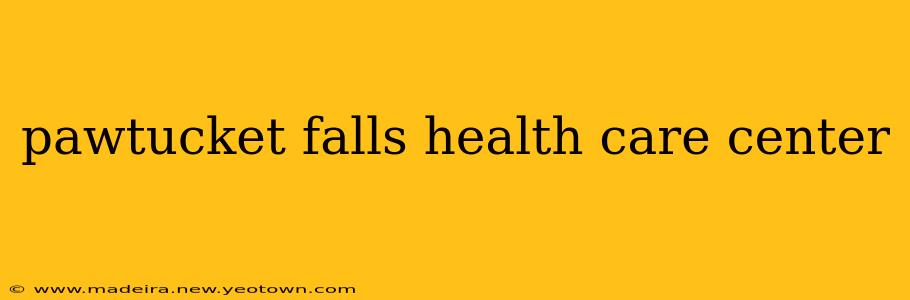 pawtucket falls health care center