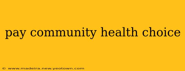 pay community health choice