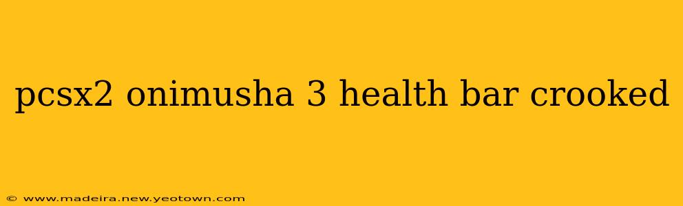 pcsx2 onimusha 3 health bar crooked