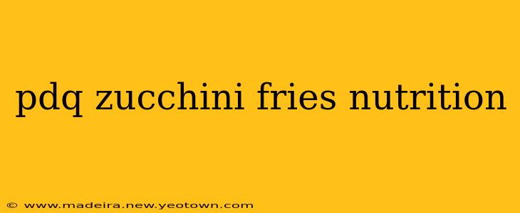 pdq zucchini fries nutrition