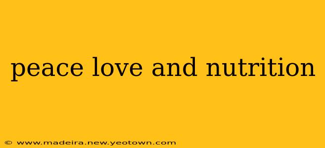 peace love and nutrition