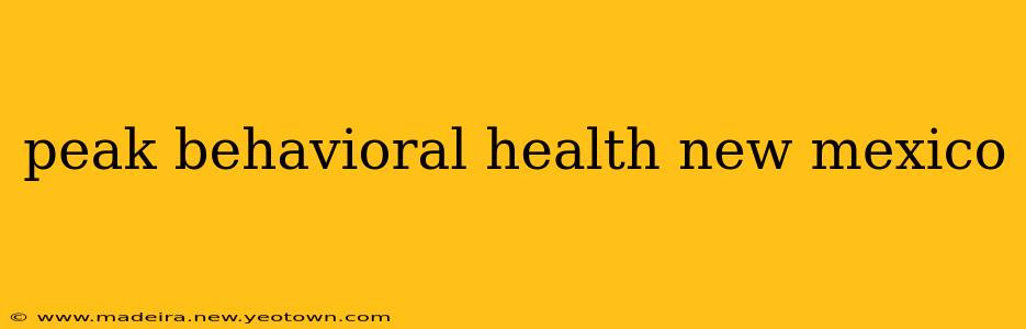 peak behavioral health new mexico