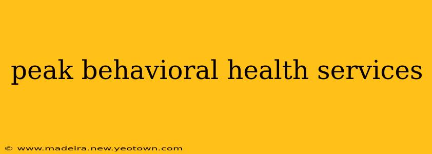 peak behavioral health services