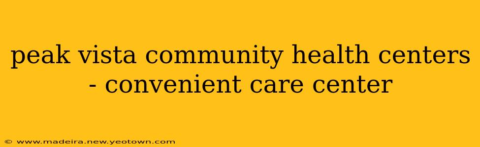 peak vista community health centers - convenient care center