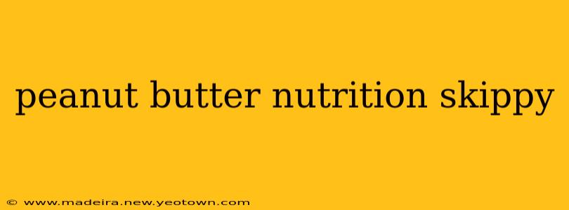 peanut butter nutrition skippy