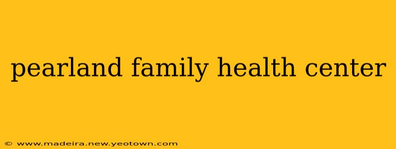 pearland family health center