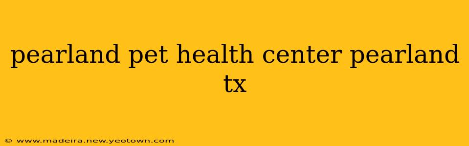 pearland pet health center pearland tx