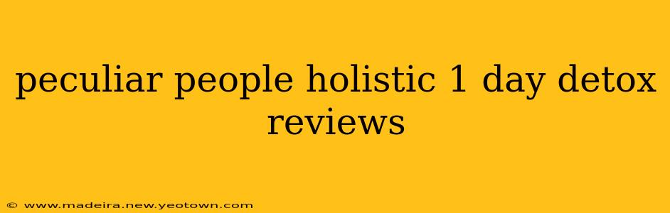 peculiar people holistic 1 day detox reviews