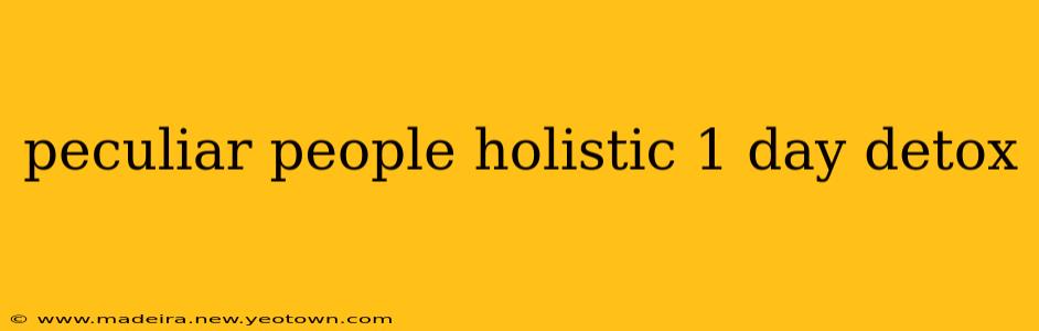 peculiar people holistic 1 day detox