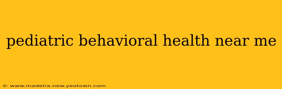 pediatric behavioral health near me