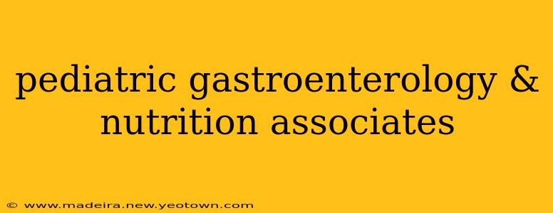 pediatric gastroenterology & nutrition associates