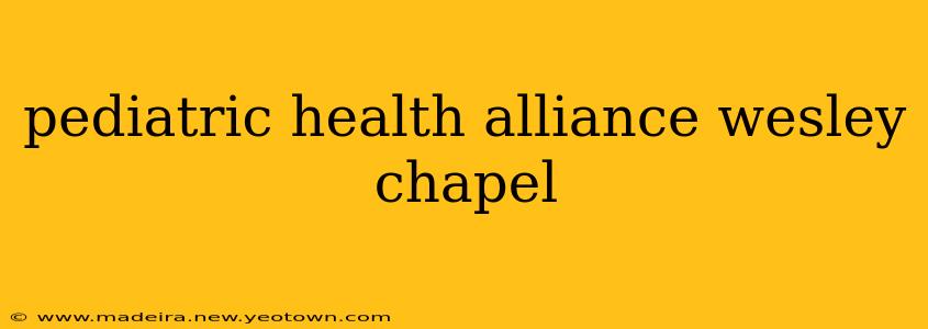 pediatric health alliance wesley chapel