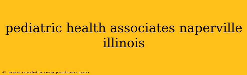 pediatric health associates naperville illinois