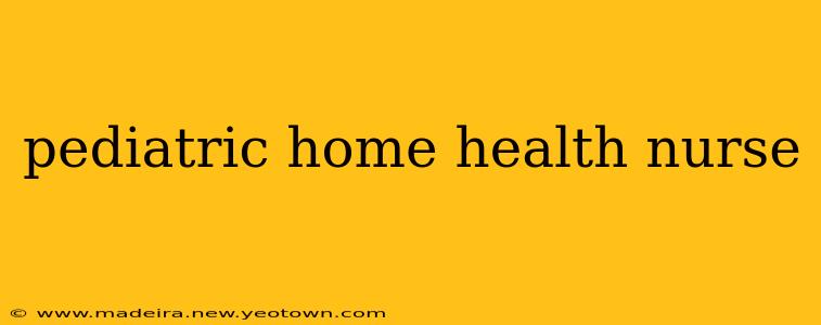 pediatric home health nurse