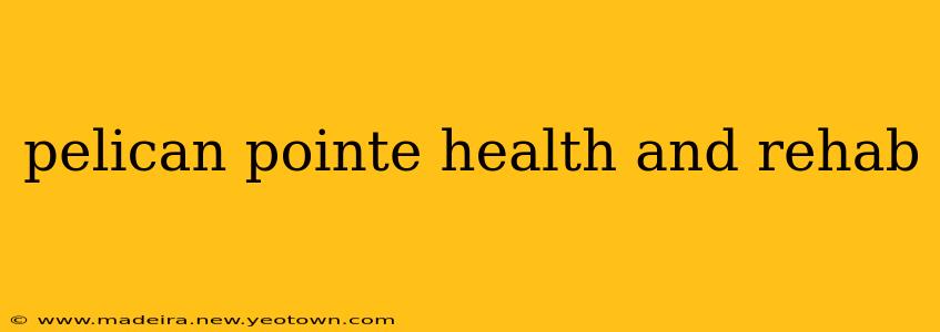 pelican pointe health and rehab