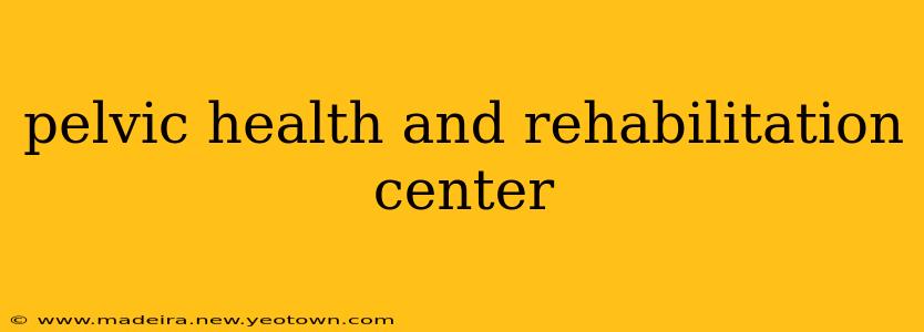 pelvic health and rehabilitation center