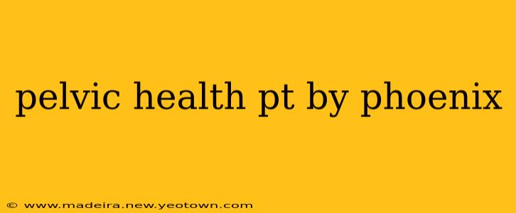 pelvic health pt by phoenix