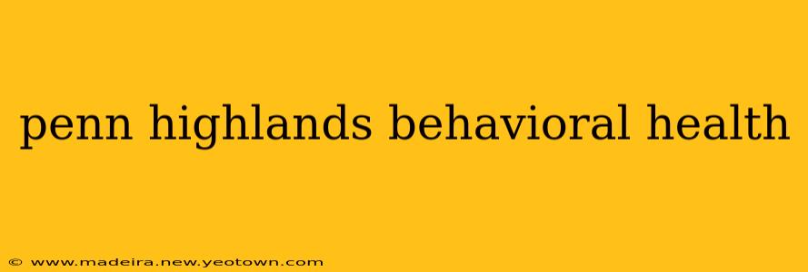 penn highlands behavioral health