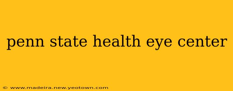 penn state health eye center