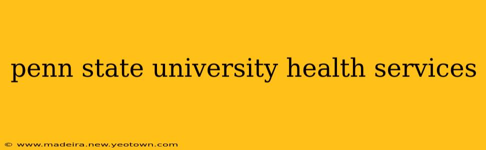 penn state university health services