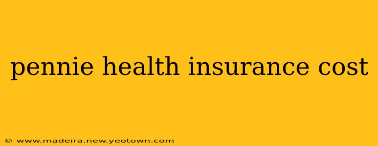 pennie health insurance cost