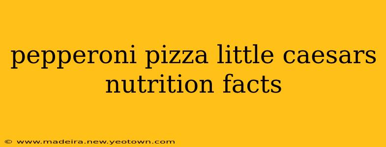 pepperoni pizza little caesars nutrition facts