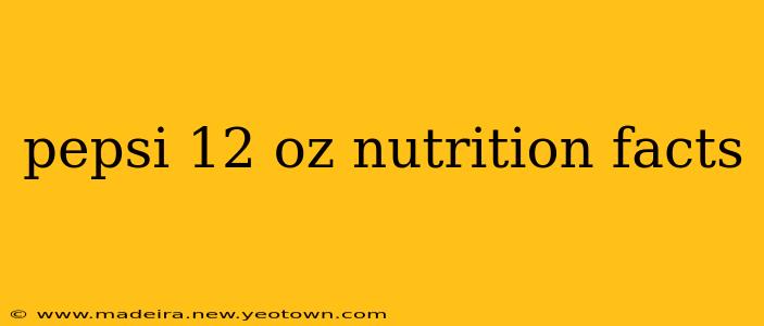 pepsi 12 oz nutrition facts