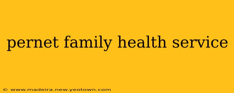 pernet family health service
