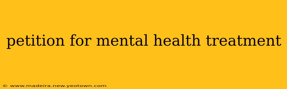 petition for mental health treatment
