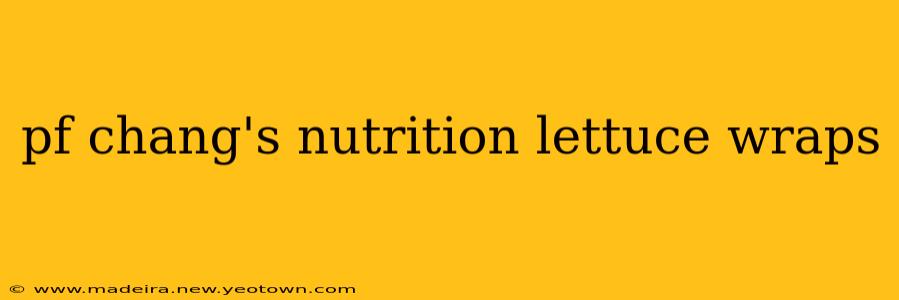 pf chang's nutrition lettuce wraps