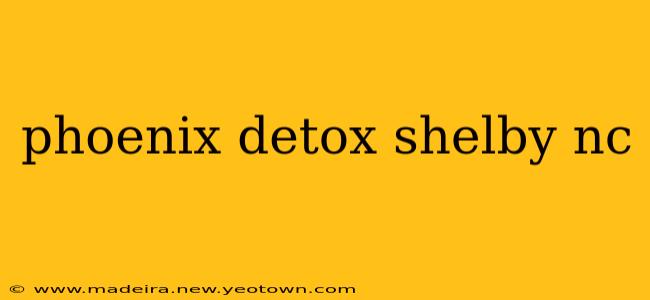 phoenix detox shelby nc