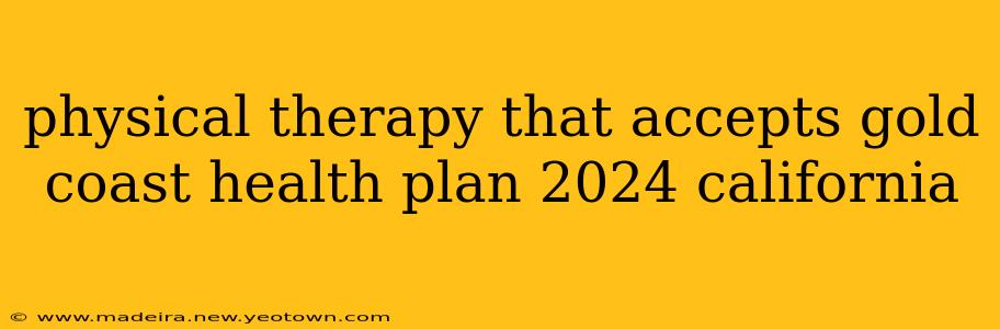 physical therapy that accepts gold coast health plan 2024 california