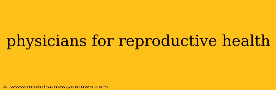 physicians for reproductive health