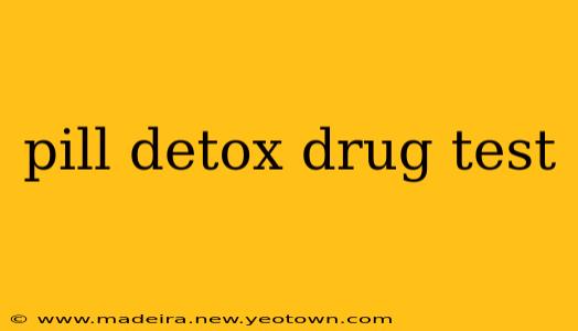 pill detox drug test