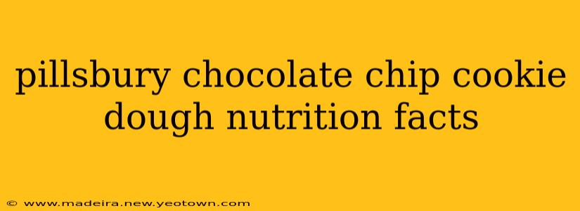 pillsbury chocolate chip cookie dough nutrition facts